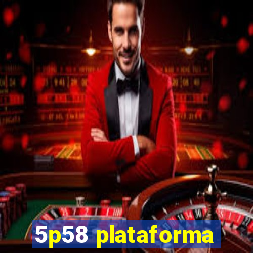 5p58 plataforma